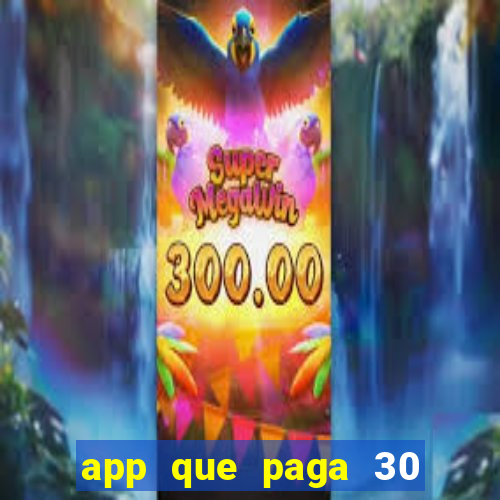 app que paga 30 reais para se cadastrar